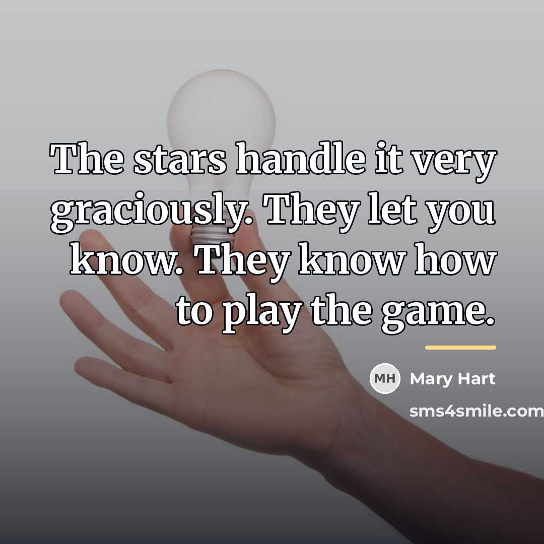 “The stars handle it very graciously. They let you know.…” quote by Mary Hart