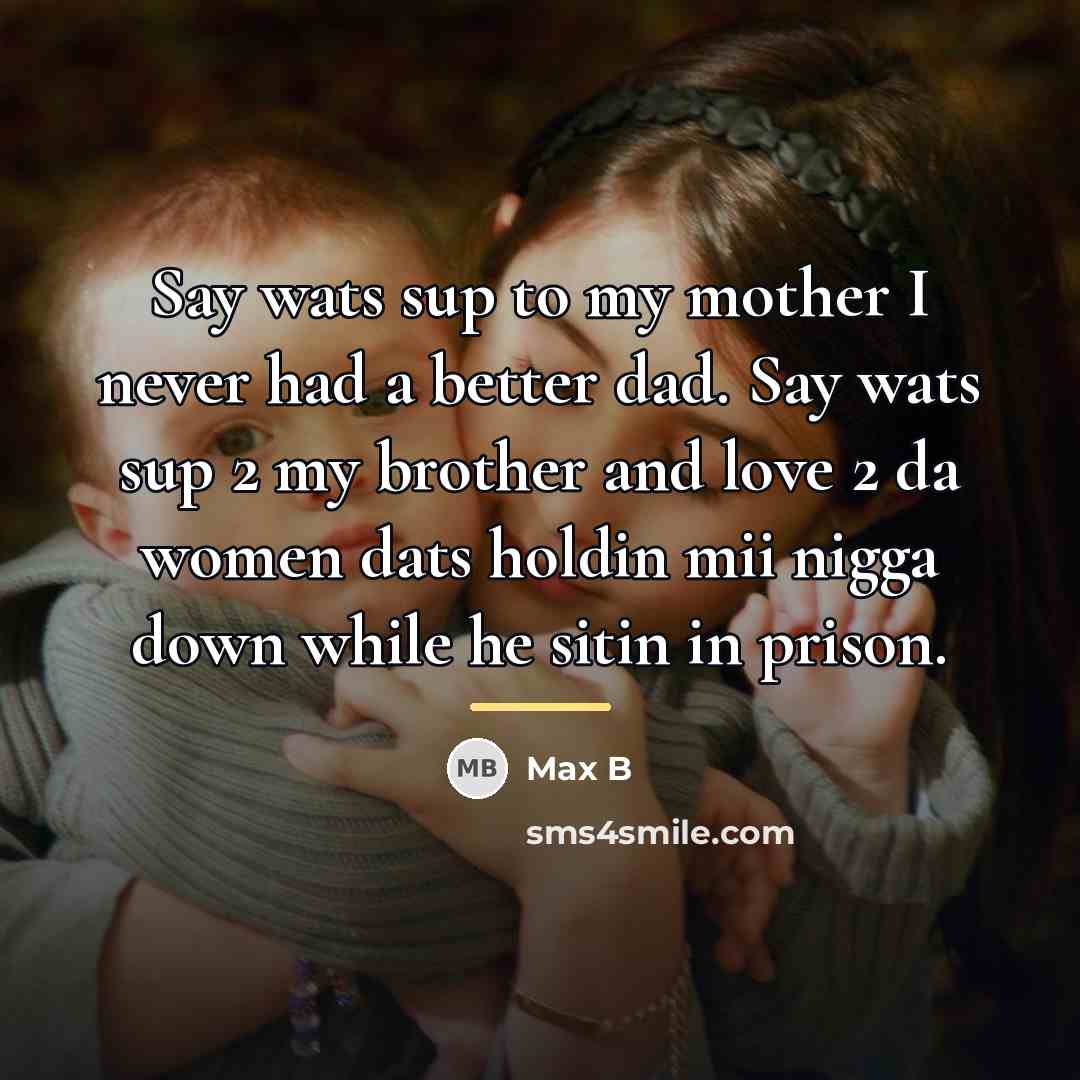 “Say wats sup to my mother I never had a…” quote by Max B