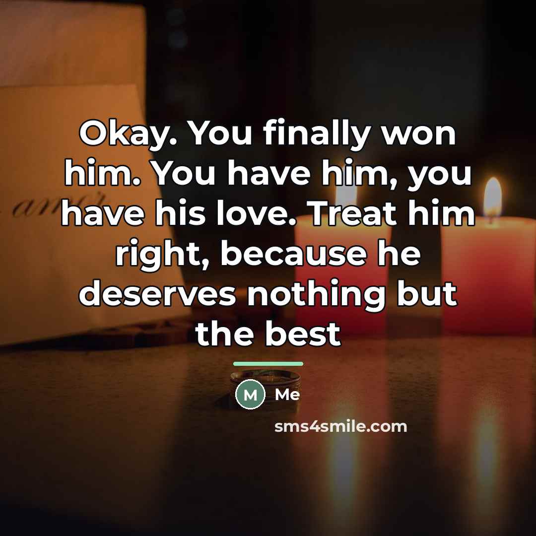 “Okay. You finally won him. You have him, you have…” quote by Me