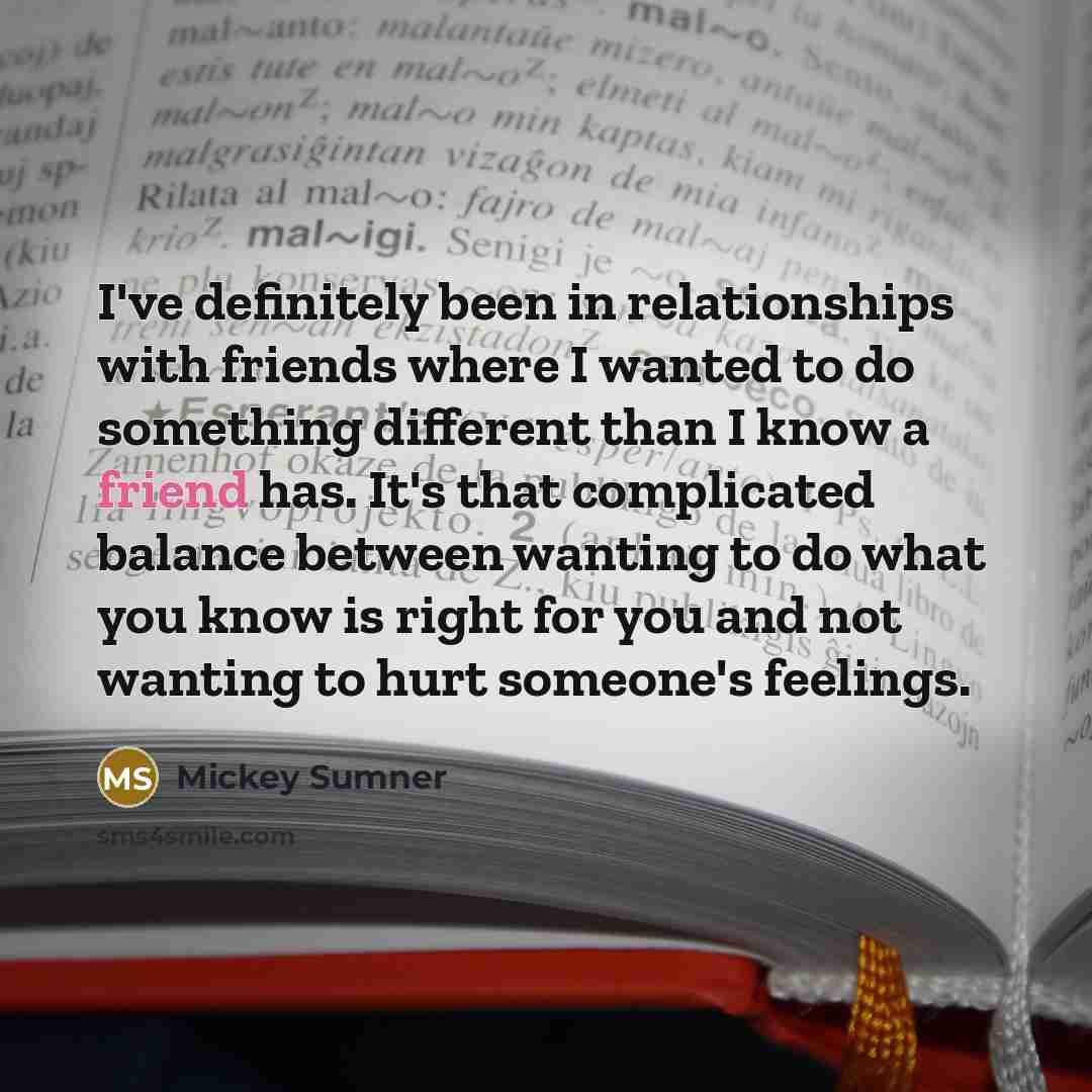 “I've definitely been in relationships with friends where I wanted…” quote by Mickey Sumner