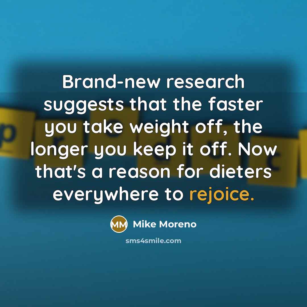 “Brand-new research suggests that the faster you take weight off,…” quote by Mike Moreno