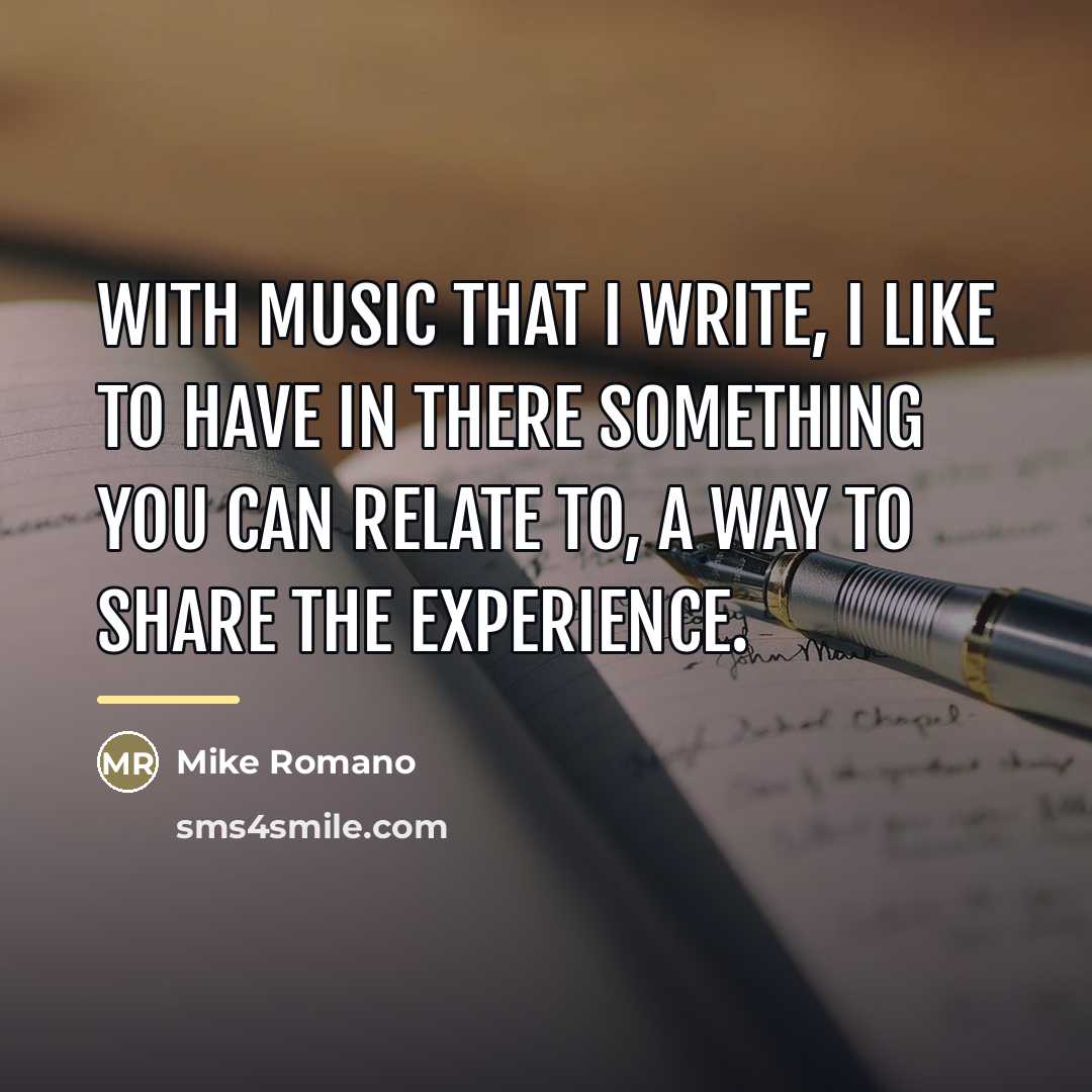 “With music that I write, I like to have in…” quote by Mike Romano