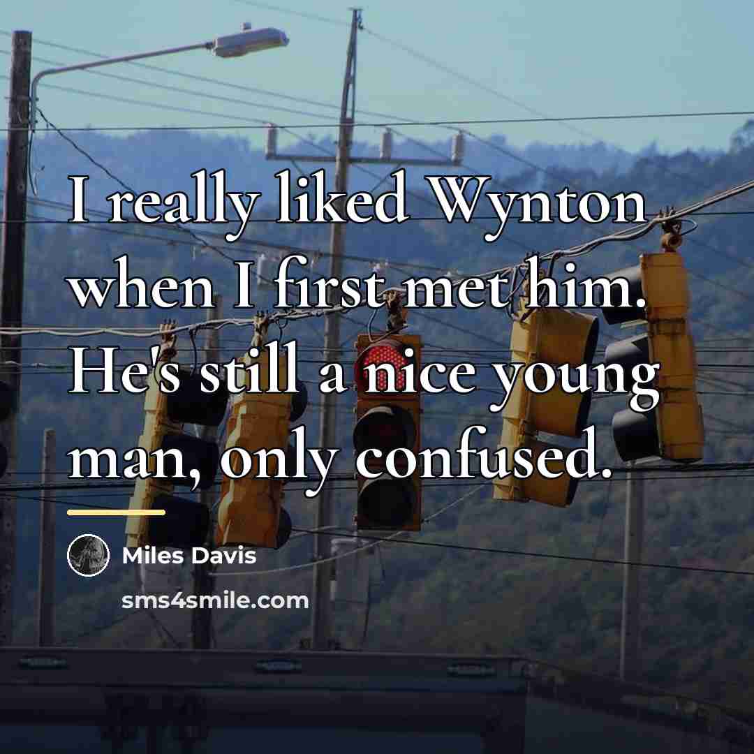 “I really liked Wynton when I first met him. He's…” quote by Miles Davis