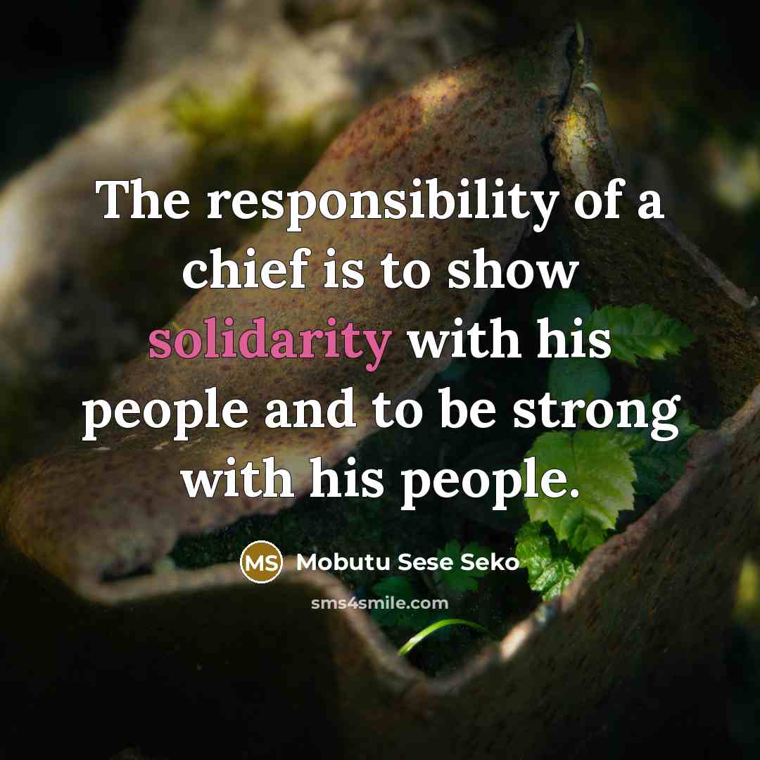 “The responsibility of a chief is to show solidarity with…” quote by Mobutu Sese Seko