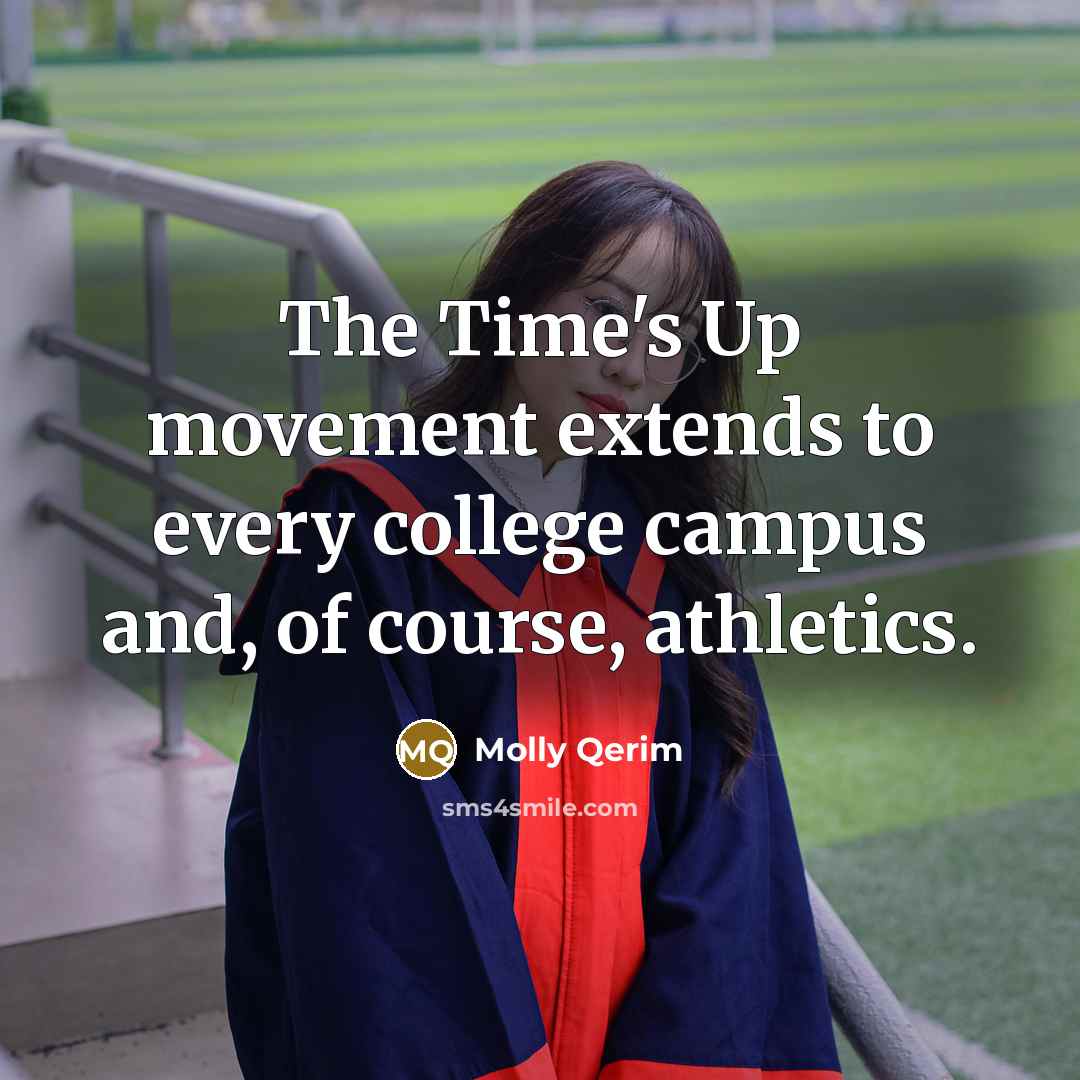 “The Time's Up movement extends to every college campus and,…” quote by Molly Qerim