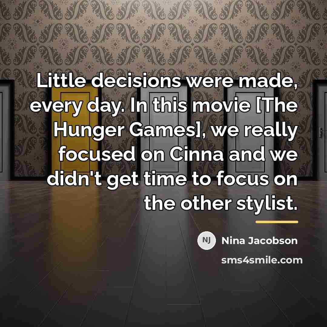 “Little decisions were made, every day. In this movie [The…” quote by Nina Jacobson