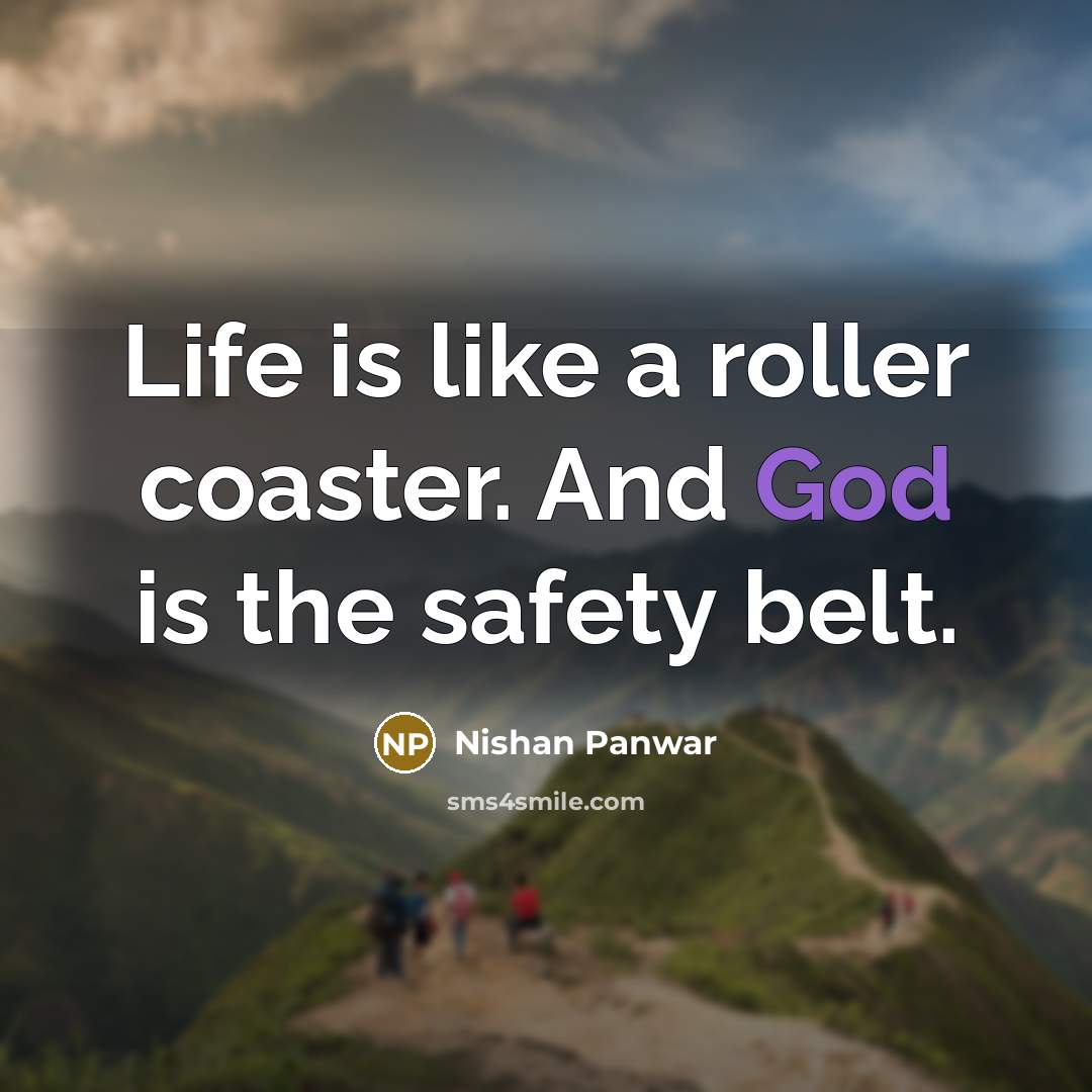 “Life is like a roller coaster. And God is the…” quote by Nishan Panwar