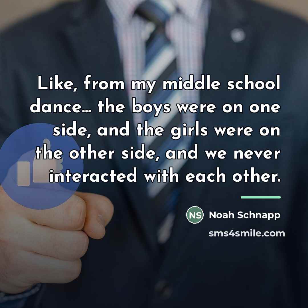 “Like, from my middle school dance... the boys were on…” quote by Noah Schnapp