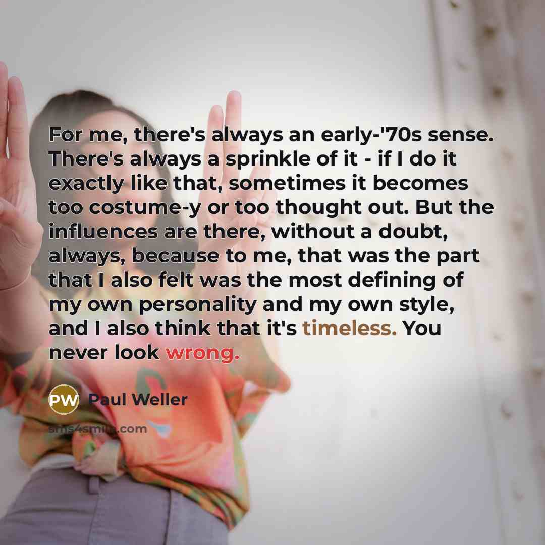 “For me, there's always an early-'70s sense. There's always a…” quote by Paul Weller