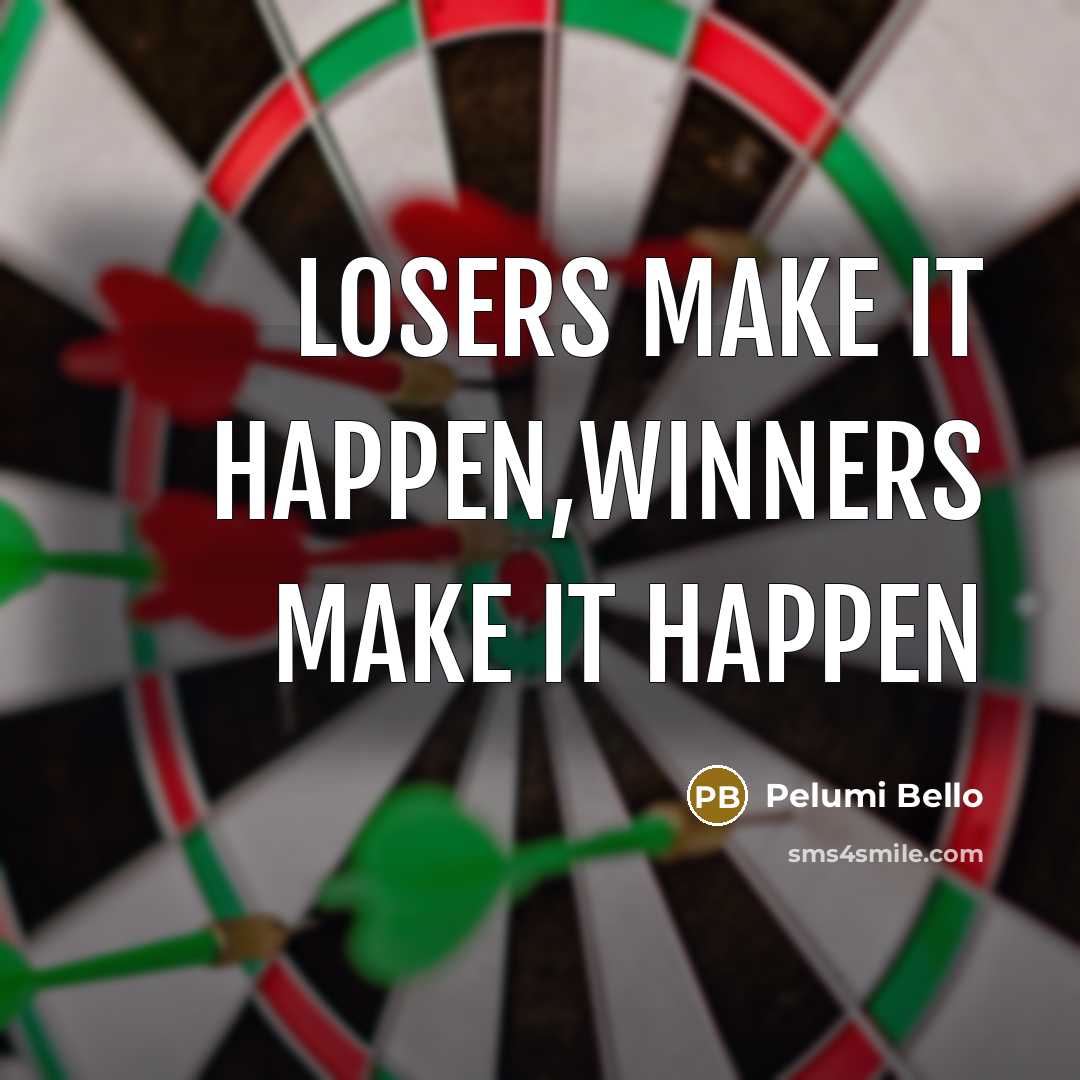 “Losers make it happen,Winners make it happen” quote by Pelumi Bello
