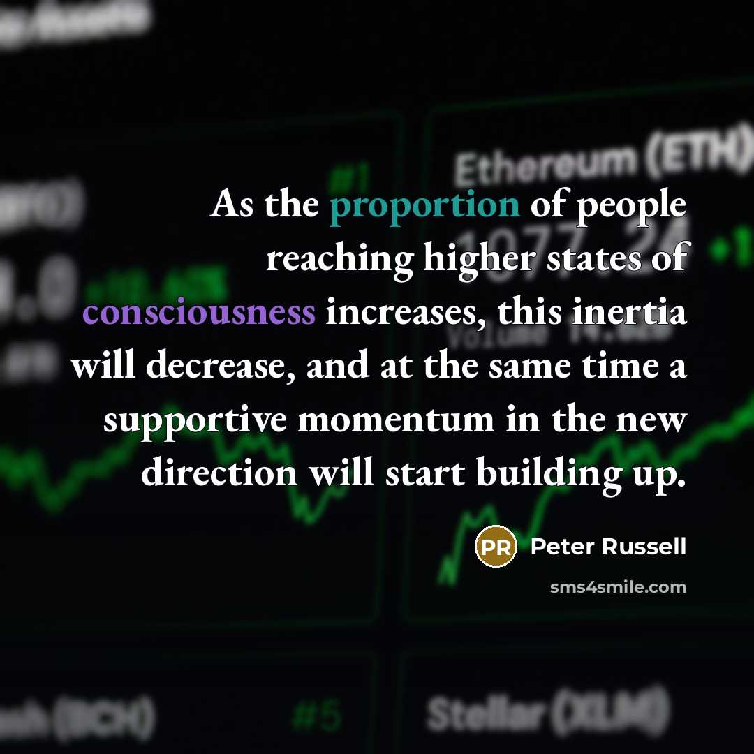 “As the proportion of people reaching higher states of consciousness…” quote by Peter Russell