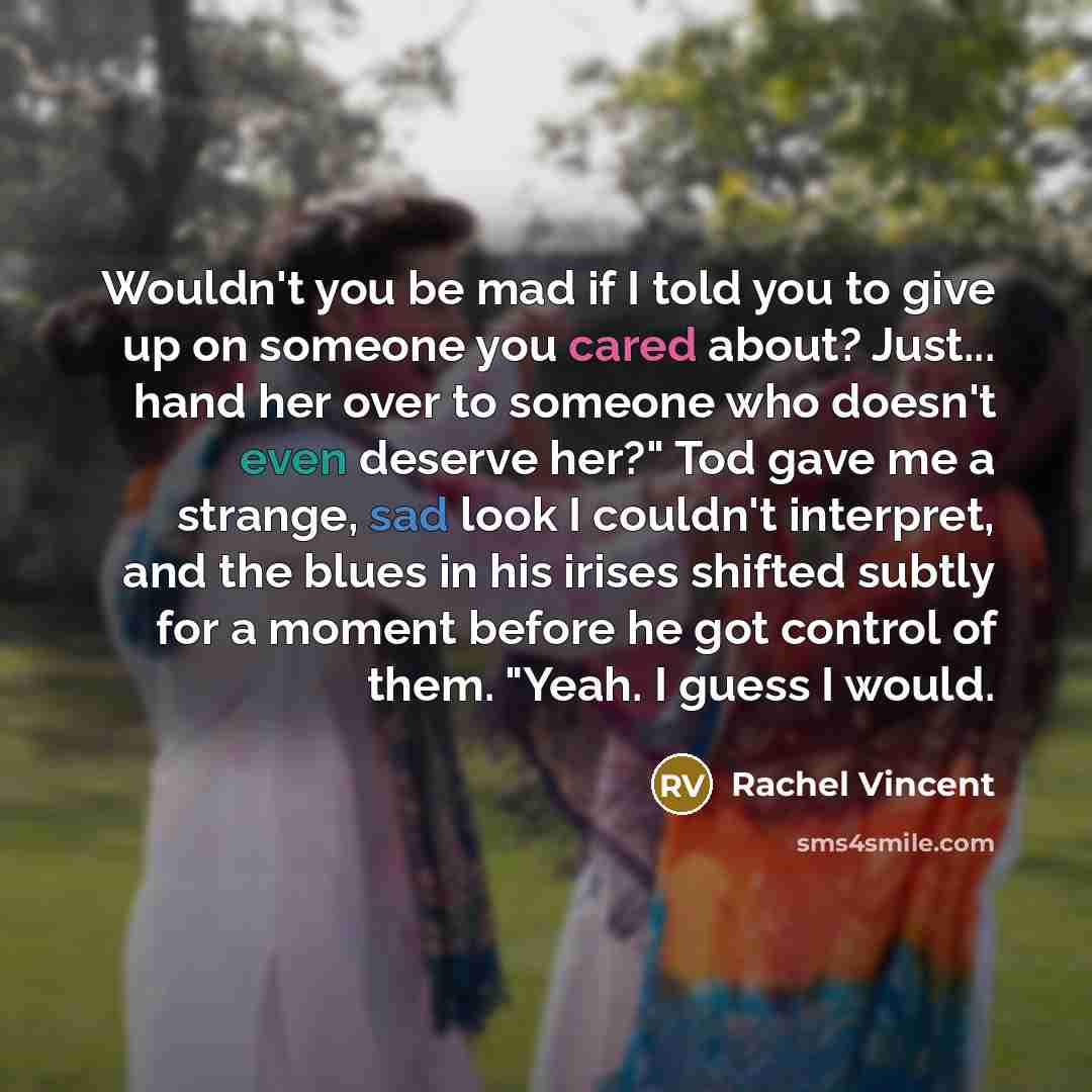 “Wouldn't you be mad if I told you to give…” quote by Rachel Vincent
