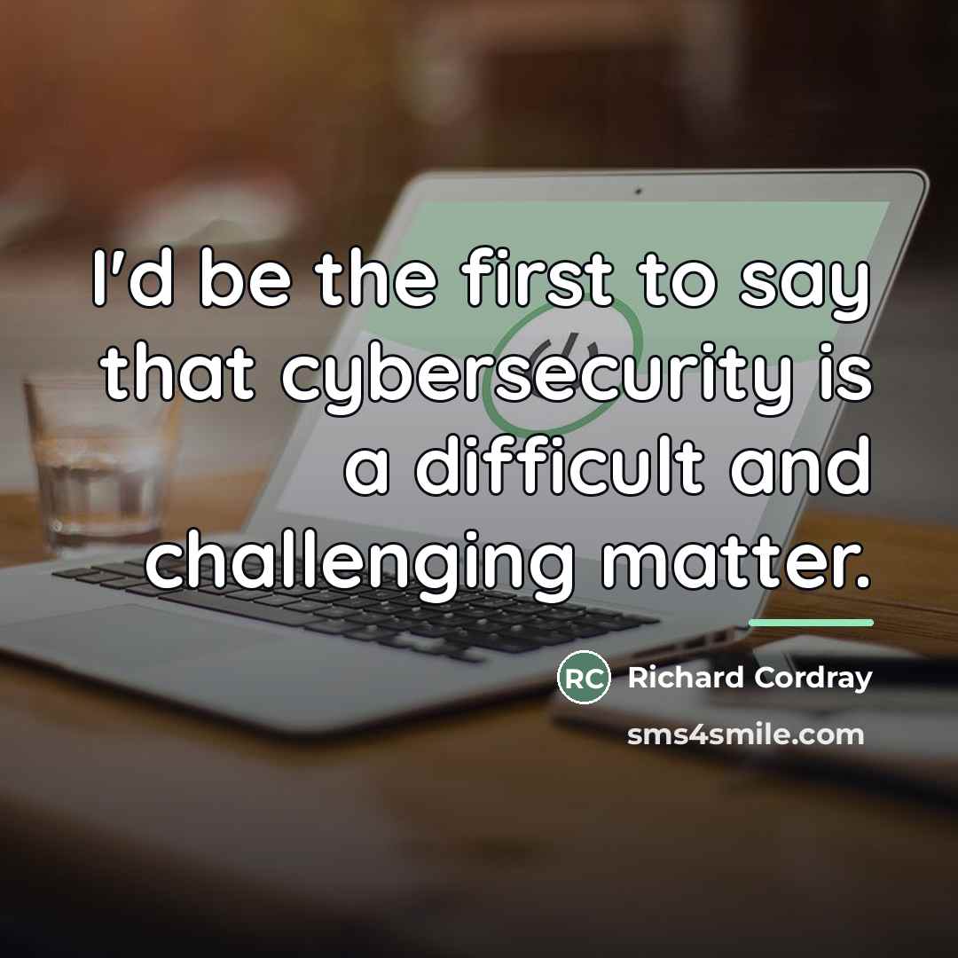 “I'd be the first to say that cybersecurity is a…” quote by Richard Cordray