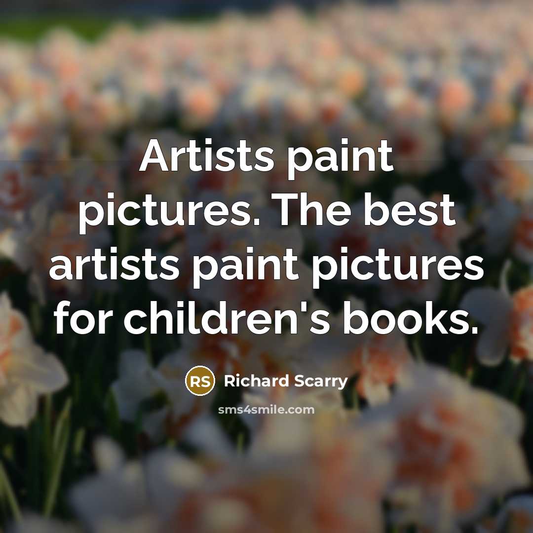 “Artists paint pictures. The best artists paint pictures for children's…” quote by Richard Scarry
