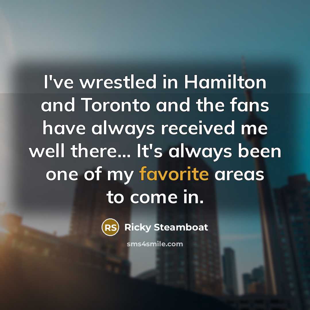 “I've wrestled in Hamilton and Toronto and the fans have…” quote by Ricky Steamboat