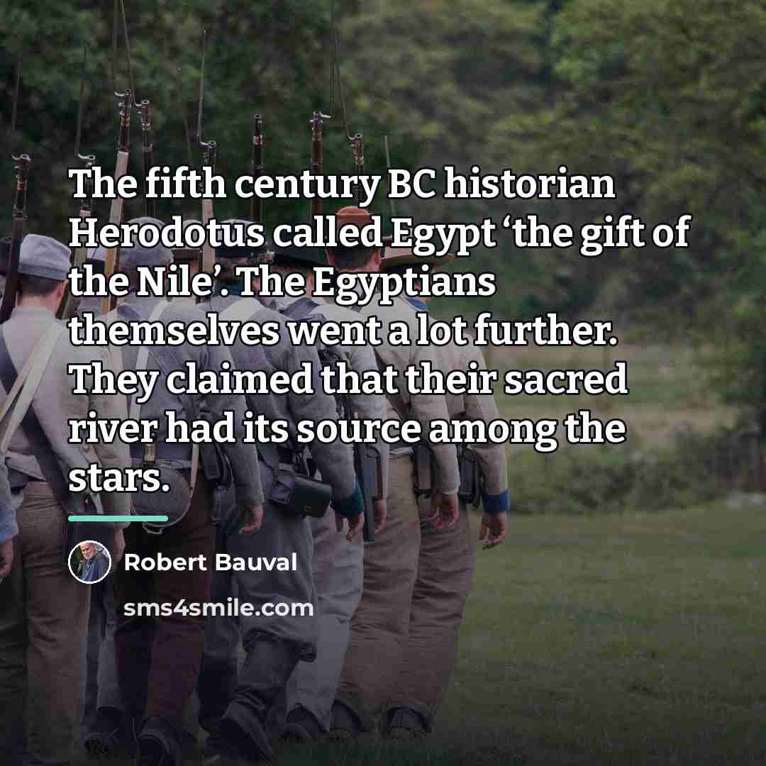 “The fifth century BC historian Herodotus called Egypt ‘the gift…” quote by Robert Bauval