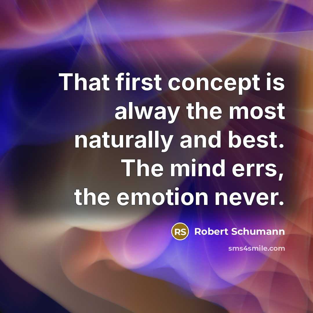 “That first concept is alway the most naturally and best.…” quote by Robert Schumann
