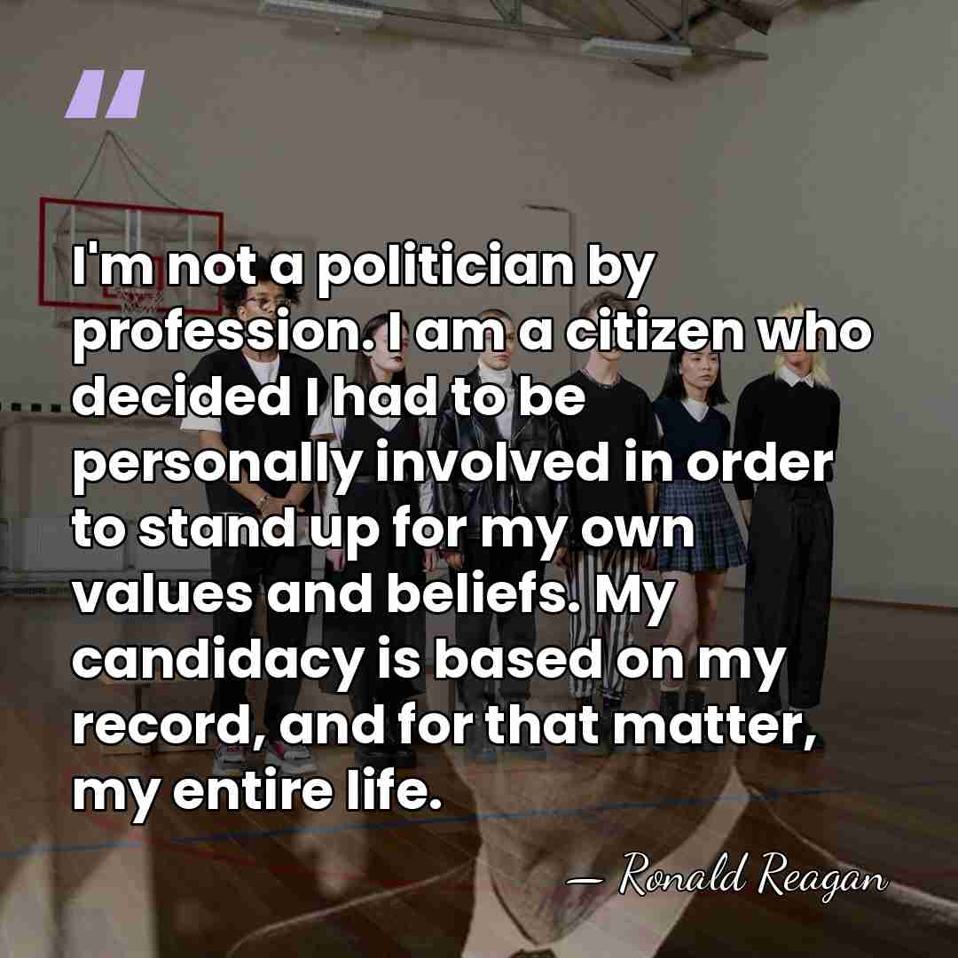 I'm not a politician by profession. I am a citizen who decided&hellip; - Ronald Reagan