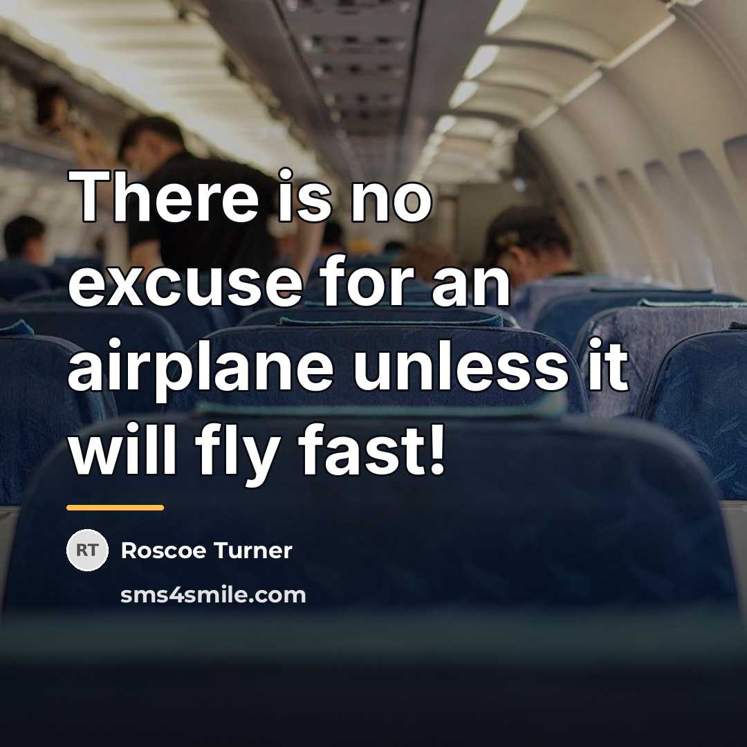 “There is no excuse for an airplane unless it will…” quote by Roscoe Turner