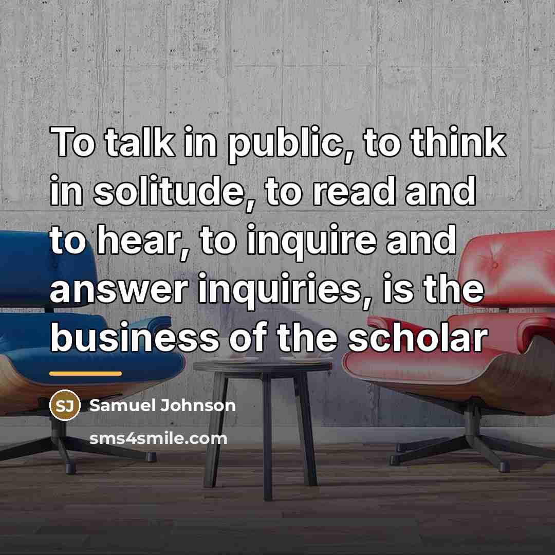 “To talk in public, to think in solitude, to read…” quote by Samuel Johnson