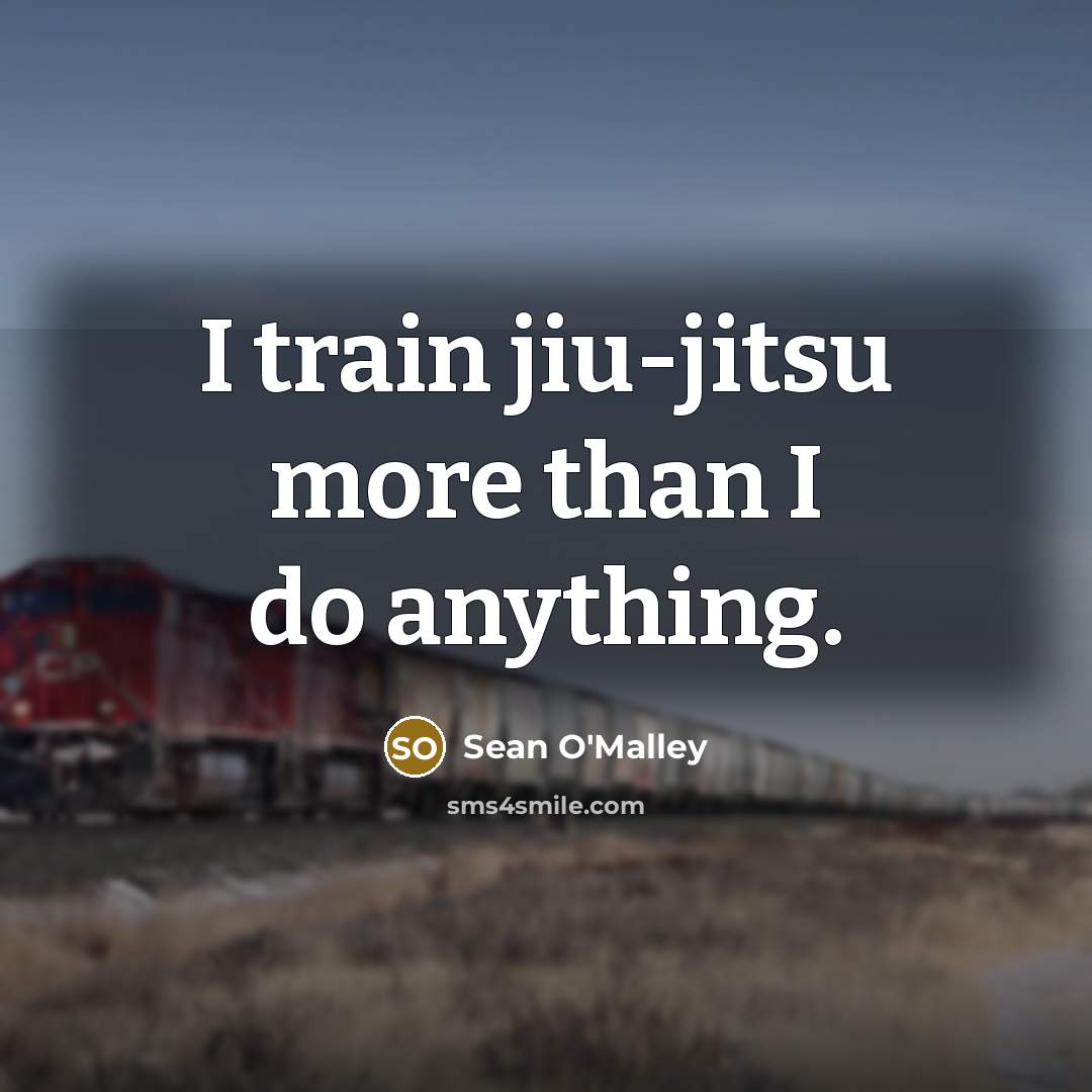 “I train jiu-jitsu more than I do anything.…” quote by Sean O'Malley