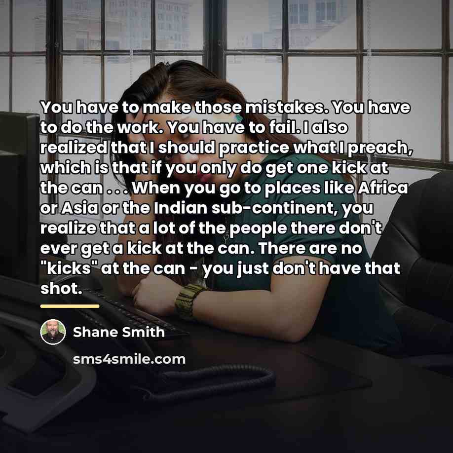 “You have to make those mistakes. You have to do…” quote by Shane Smith