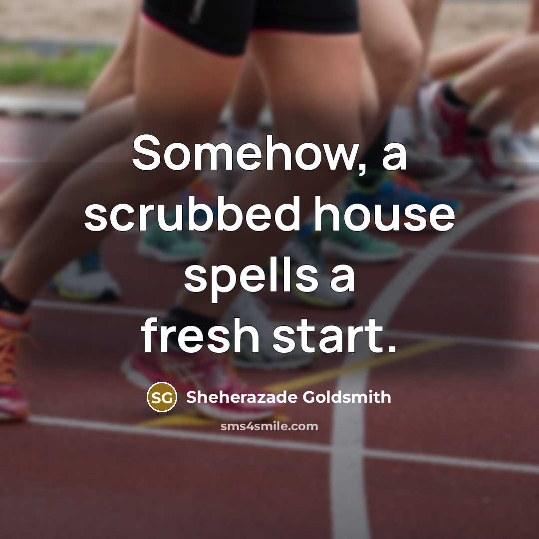 “Somehow, a scrubbed house spells a fresh start.…” quote by Sheherazade Goldsmith