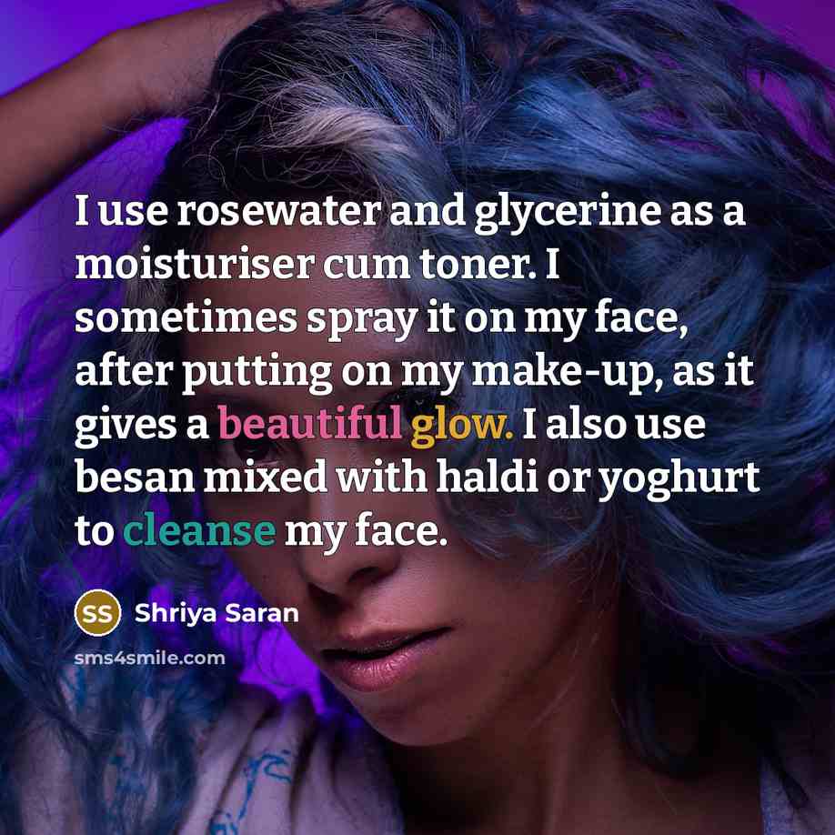 “I use rosewater and glycerine as a moisturiser cum toner.…” quote by Shriya Saran
