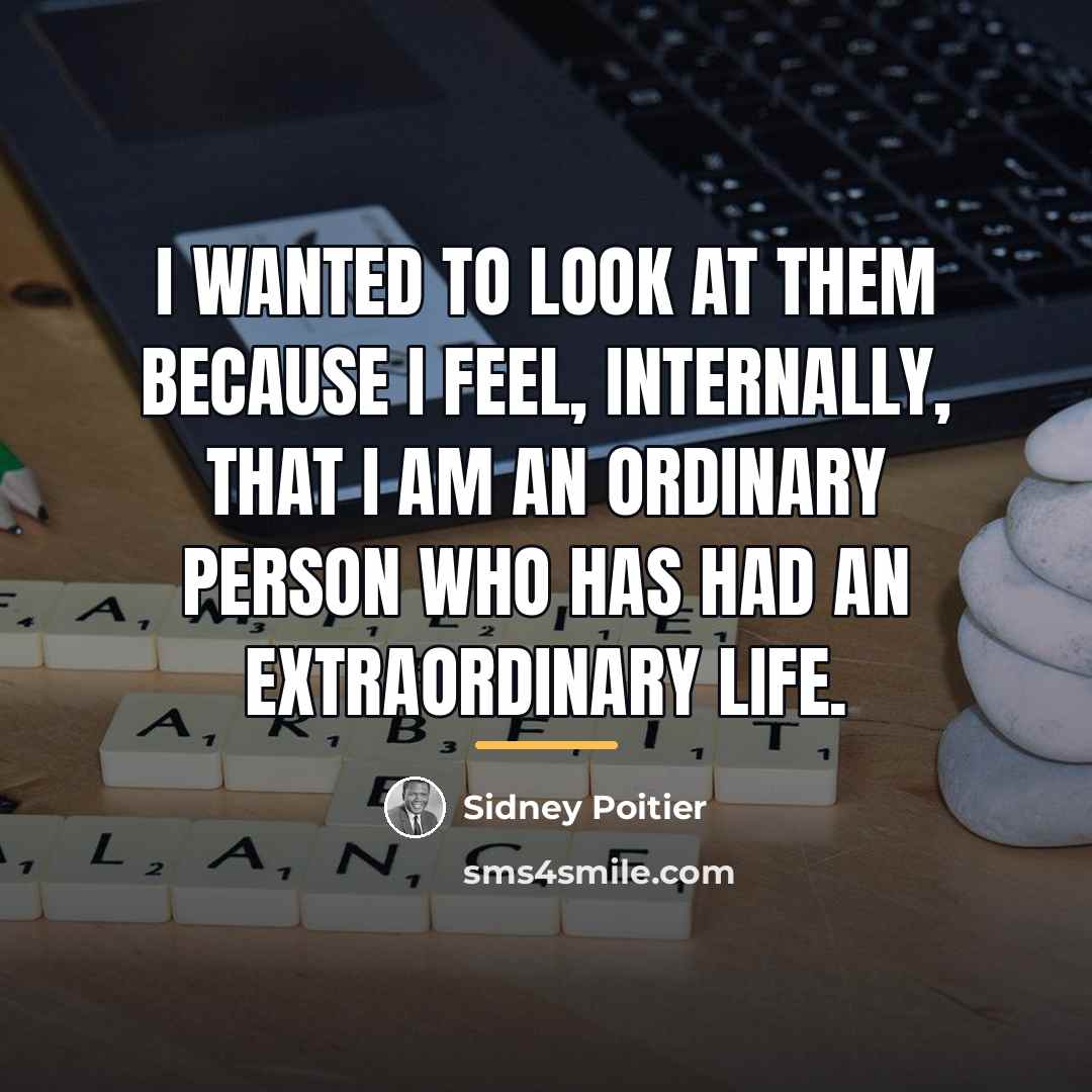 “I wanted to look at them because I feel, internally,…” quote by Sidney Poitier
