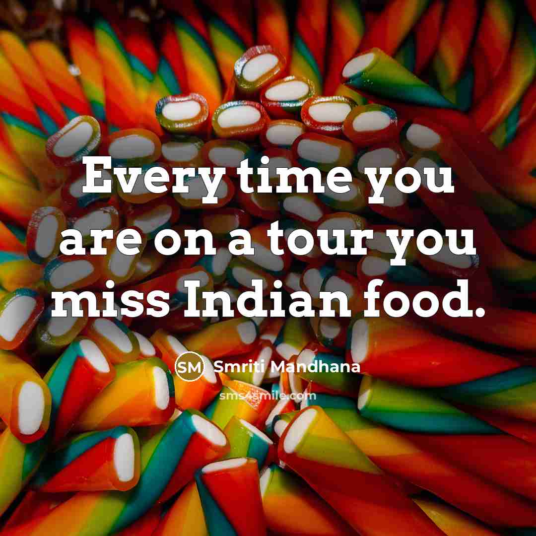 “Every time you are on a tour you miss Indian…” quote by Smriti Mandhana