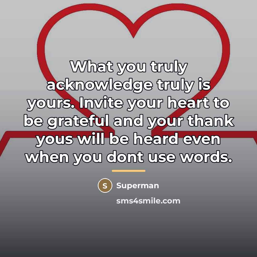 “What you truly acknowledge truly is yours. Invite your heart…” quote by Superman