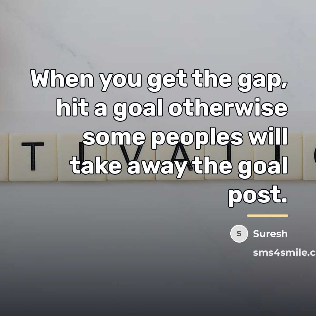 “When you get the gap, hit a goal otherwise some…” quote by Suresh