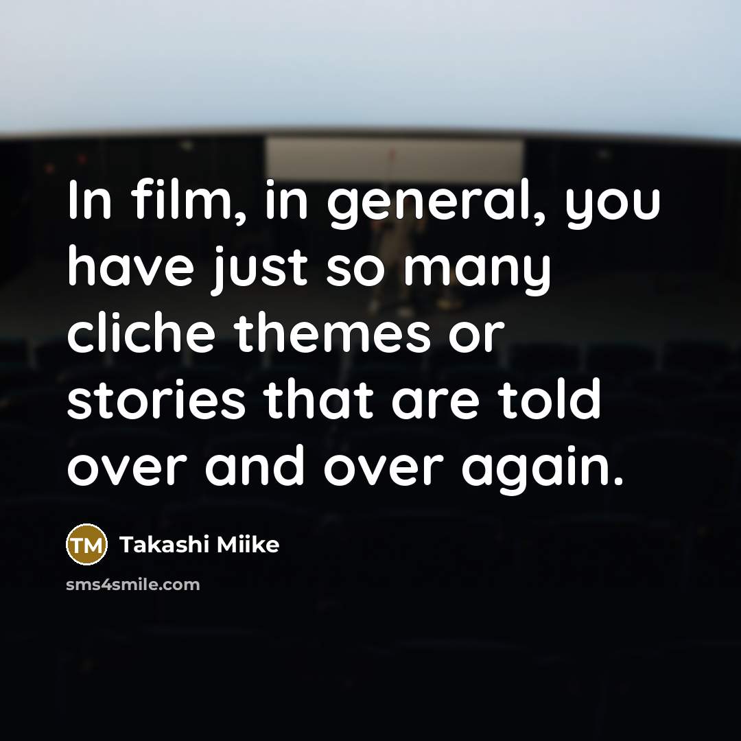“In film, in general, you have just so many cliche…” quote by Takashi Miike