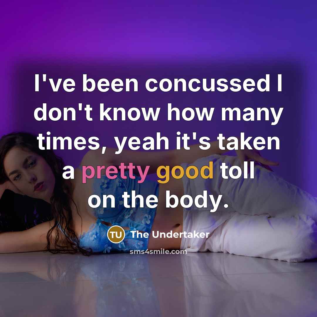 “I've been concussed I don't know how many times, yeah…” quote by The Undertaker