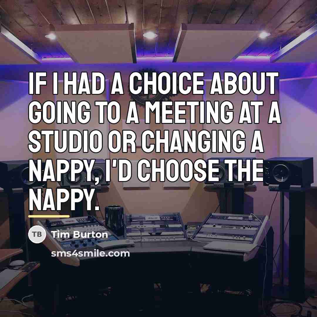 “If I had a choice about going to a meeting…” quote by Tim Burton