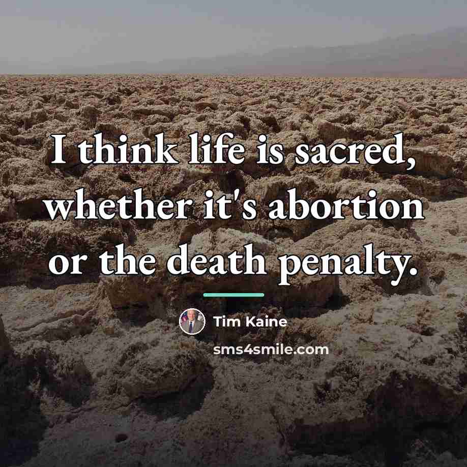 “I think life is sacred, whether it's abortion or the…” quote by Tim Kaine