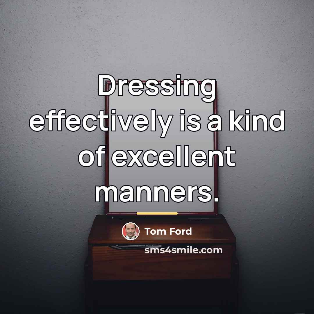 “Dressing effectively is a kind of excellent manners.…” quote by Tom Ford