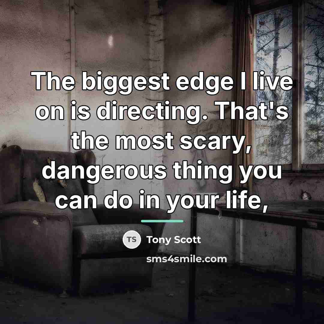 “The biggest edge I live on is directing. That's the…” quote by Tony Scott