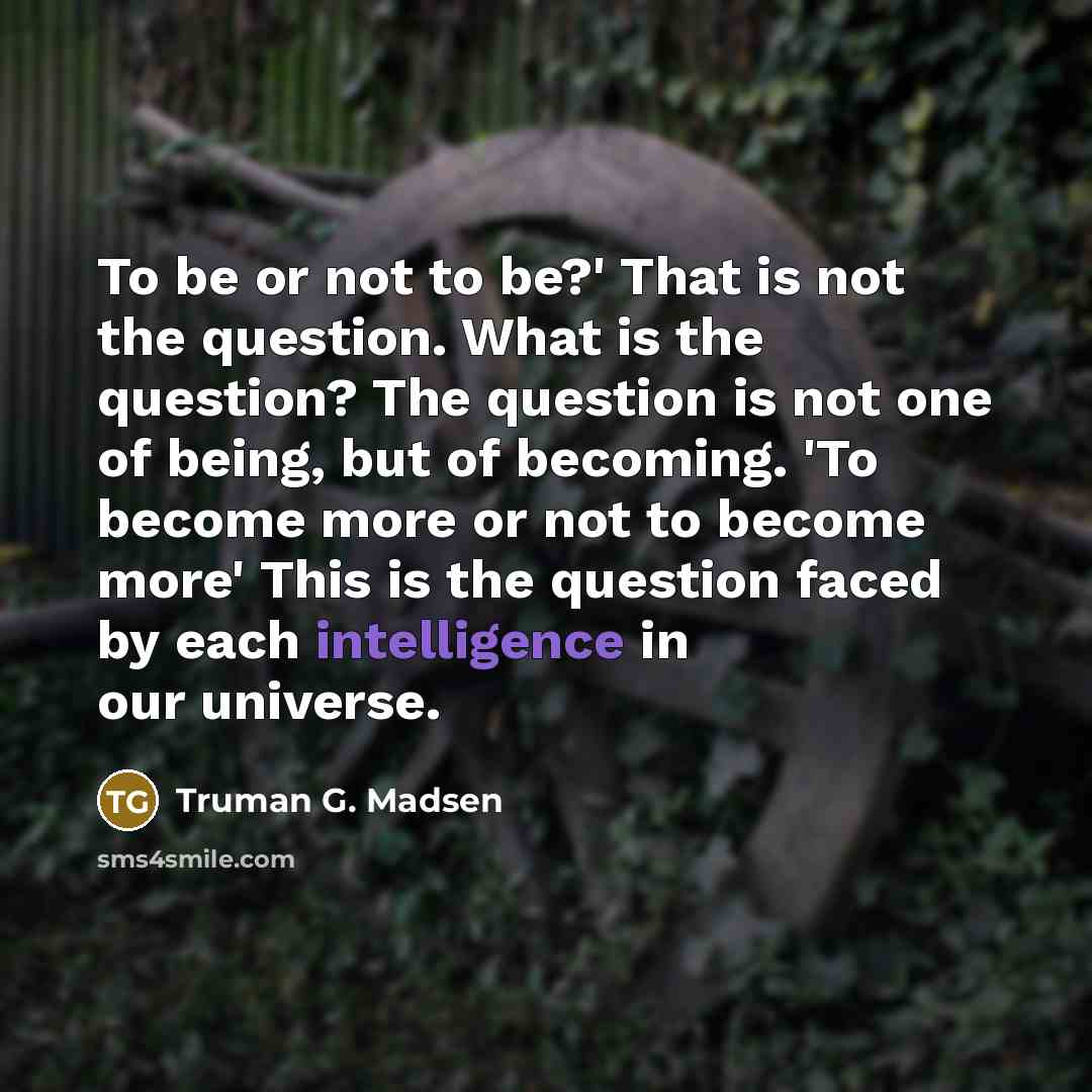 “To be or not to be?' That is not the…” quote by Truman G. Madsen