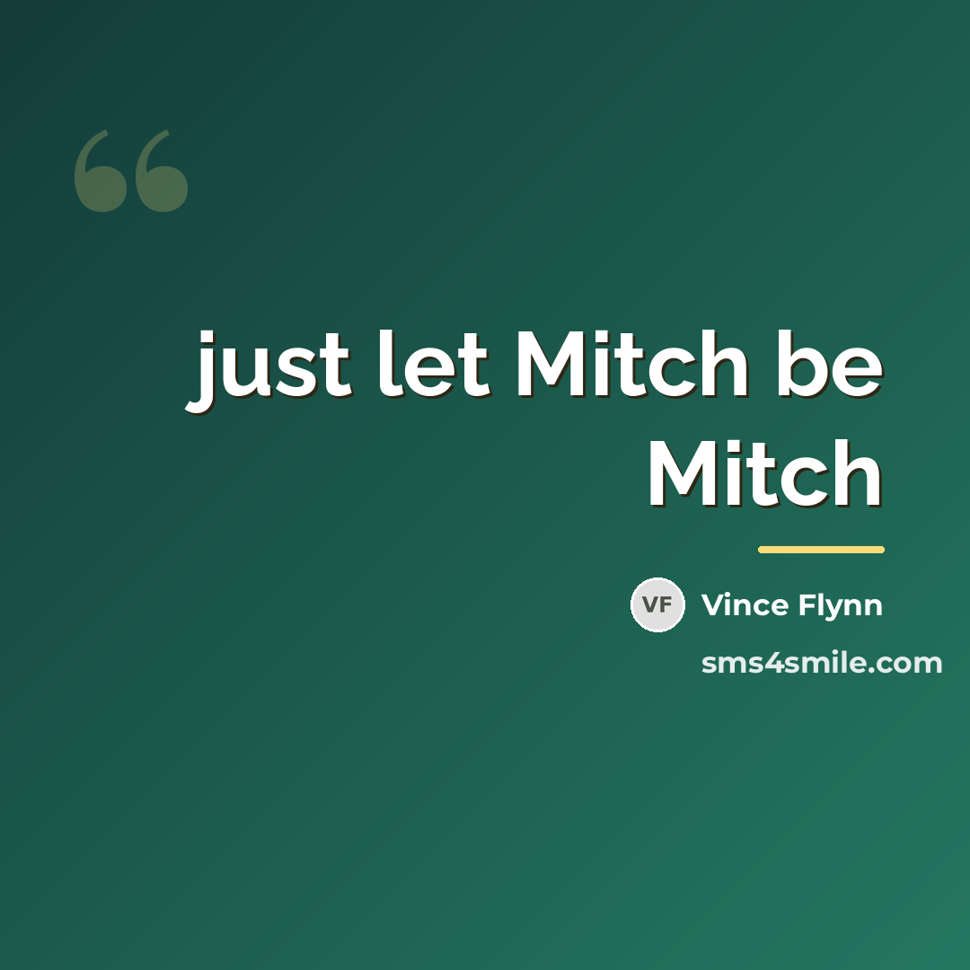 “just let Mitch be Mitch…” quote by Vince Flynn
