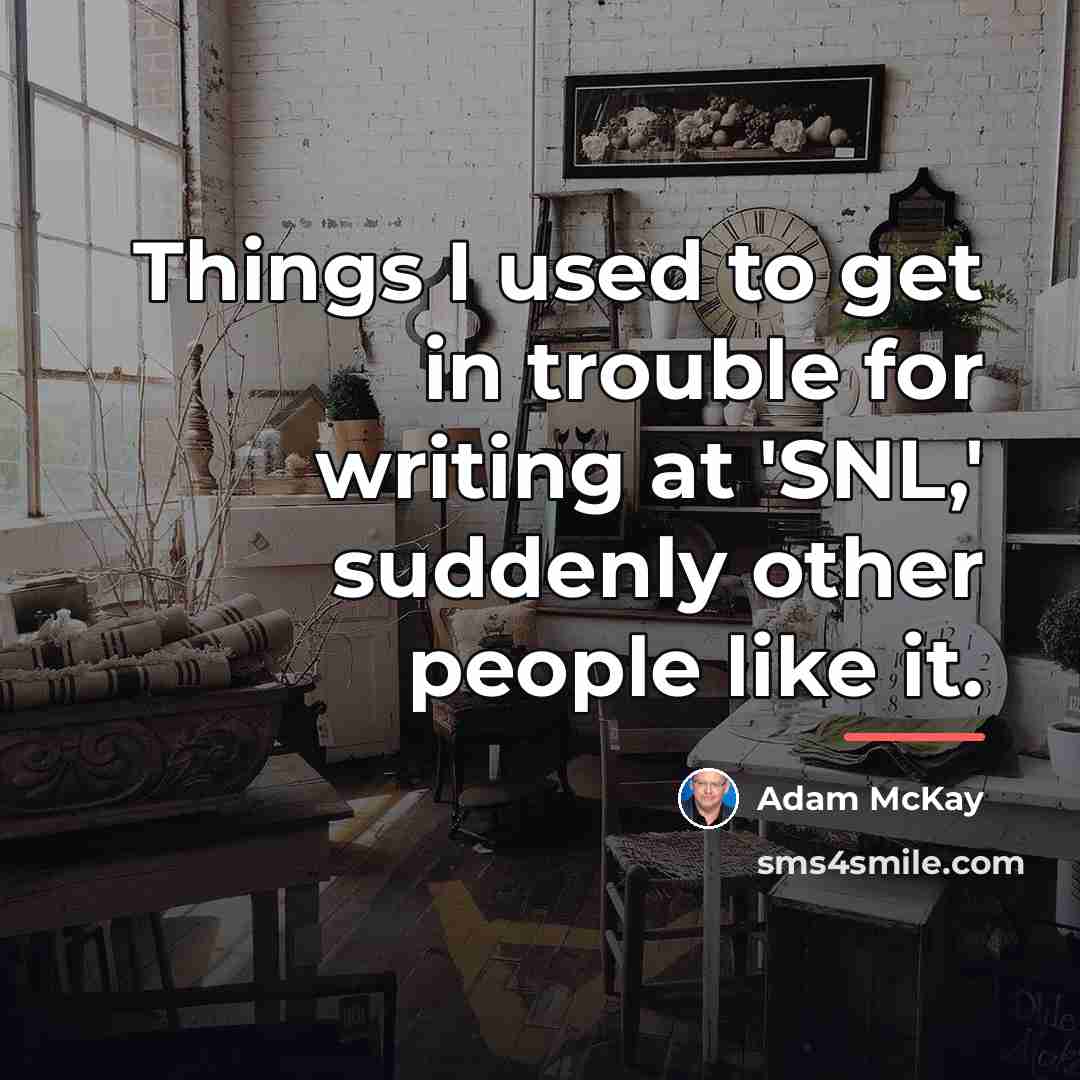 “Things I used to get in trouble for writing at…” quote by Adam McKay