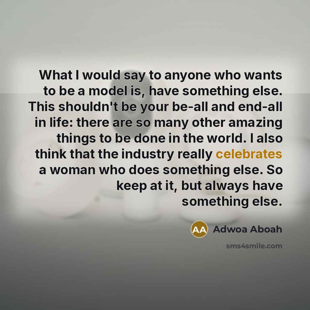 “What I would say to anyone who wants to be…” quote by Adwoa Aboah