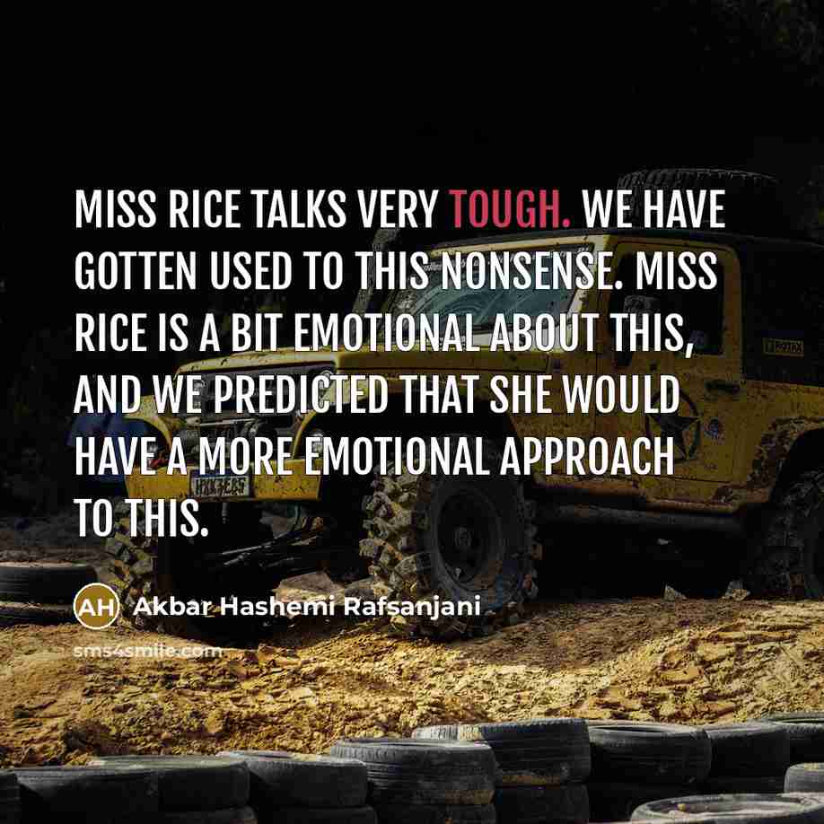 “Miss Rice talks very tough. We have gotten used to…” quote by Akbar Hashemi Rafsanjani