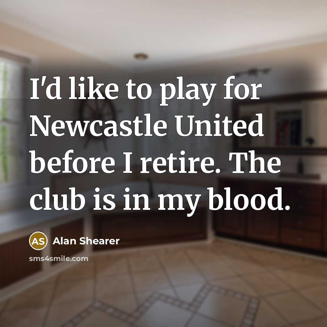 “I'd like to play for Newcastle United before I retire.…” quote by Alan Shearer