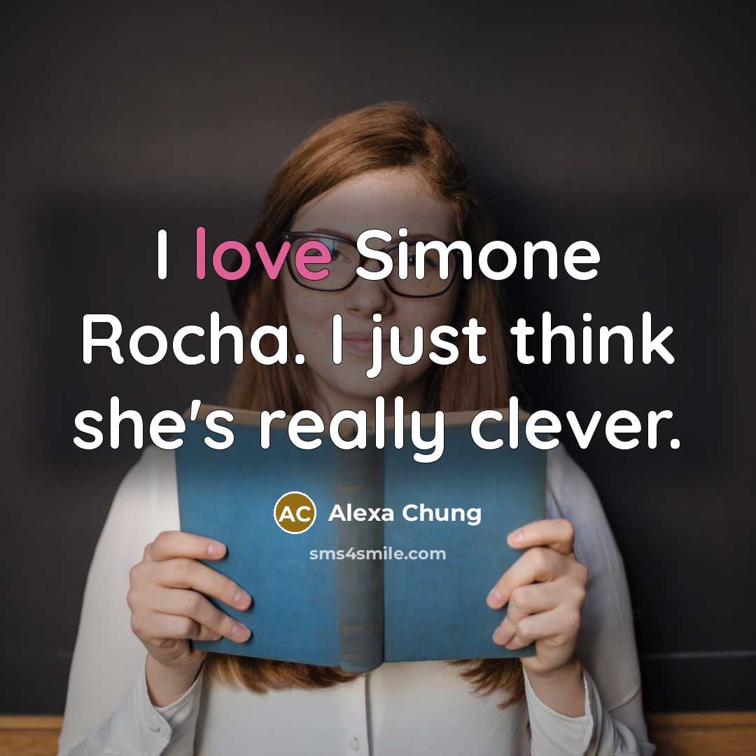 “I love Simone Rocha. I just think she's really clever.…” quote by Alexa Chung