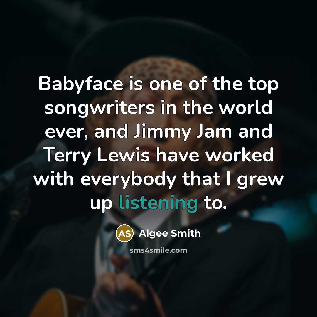“Babyface is one of the top songwriters in the world…” quote by Algee Smith