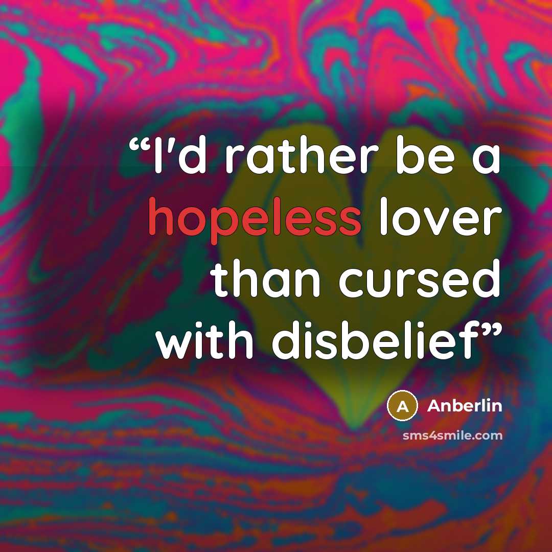 “I'd rather be a hopeless lover than cursed with disbelief” quote by Anberlin