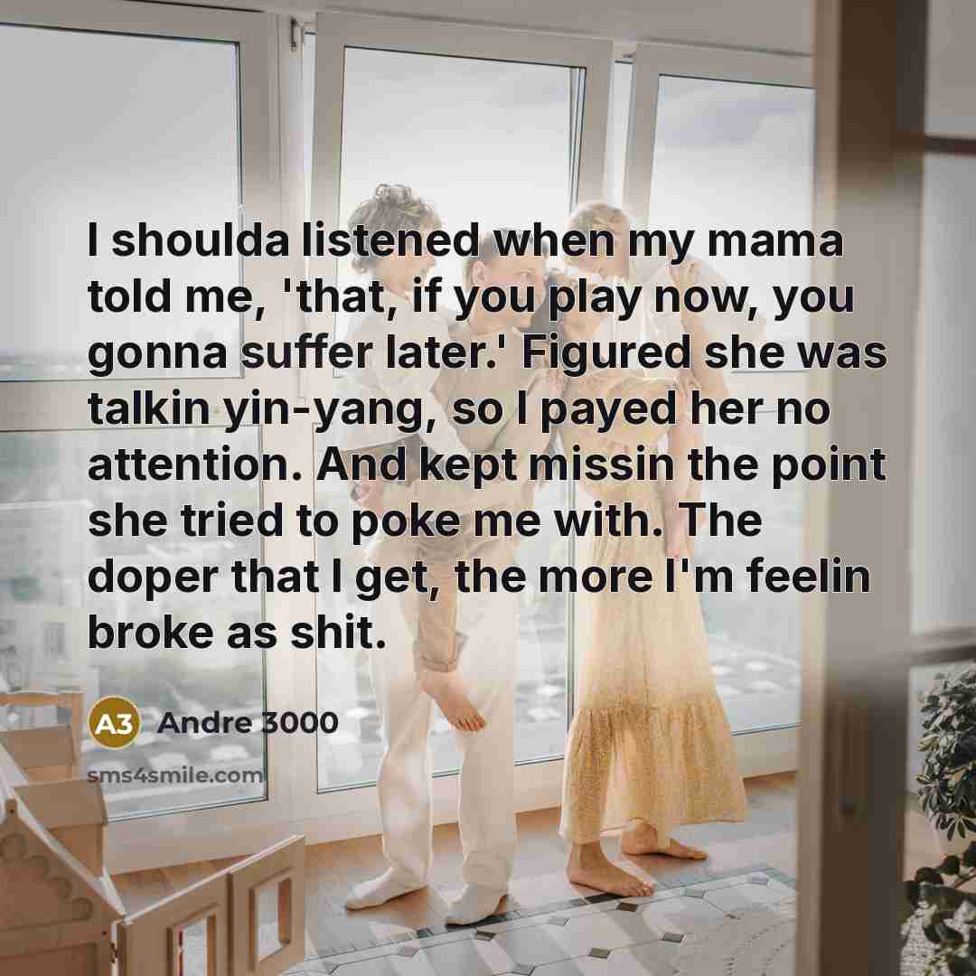 “I shoulda listened when my mama told me, 'that, if…” quote by Andre 3000