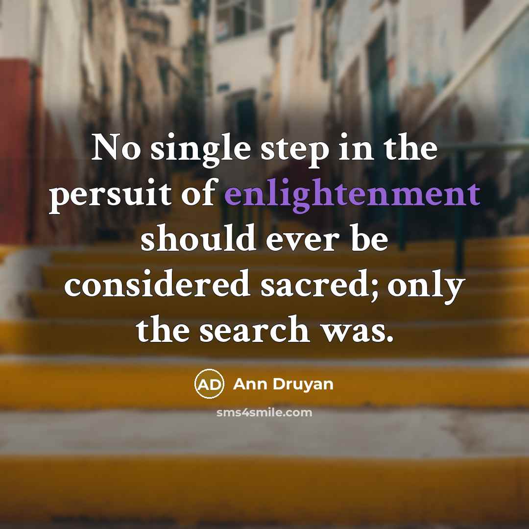 “No single step in the persuit of enlightenment should ever…” quote by Ann Druyan