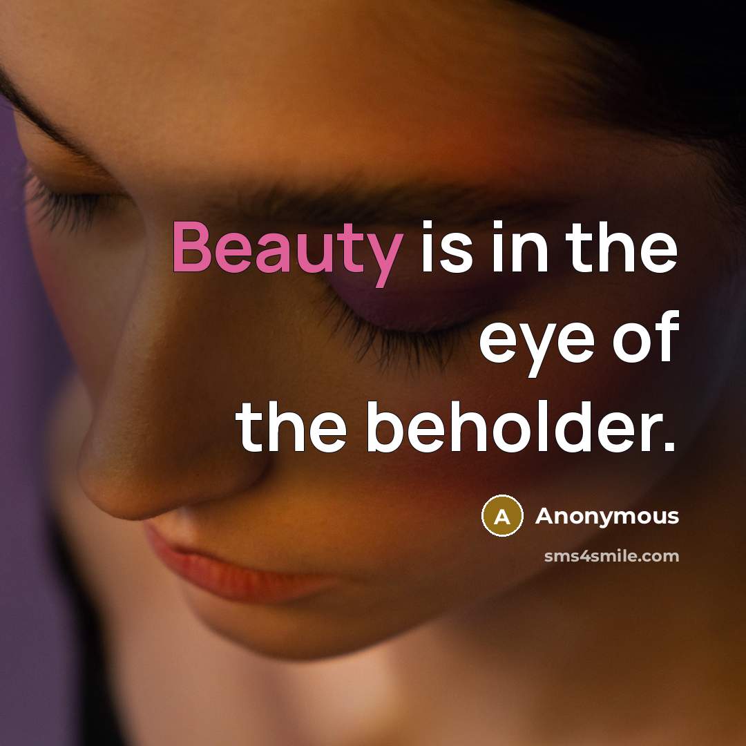 “Beauty is in the eye of the beholder.…” quote by Anonymous